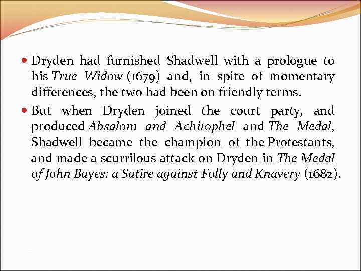  Dryden had furnished Shadwell with a prologue to his True Widow (1679) and,