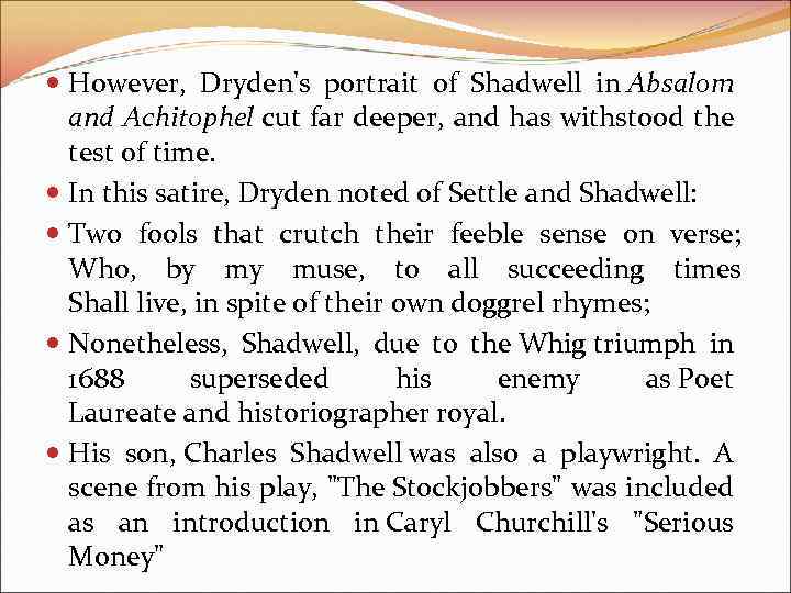  However, Dryden's portrait of Shadwell in Absalom and Achitophel cut far deeper, and