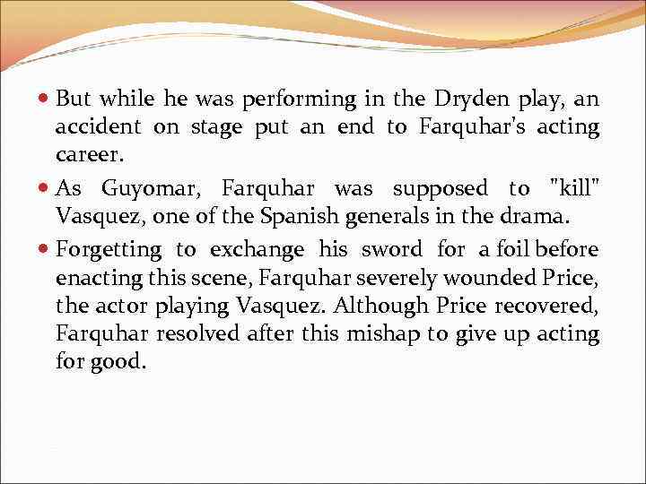  But while he was performing in the Dryden play, an accident on stage