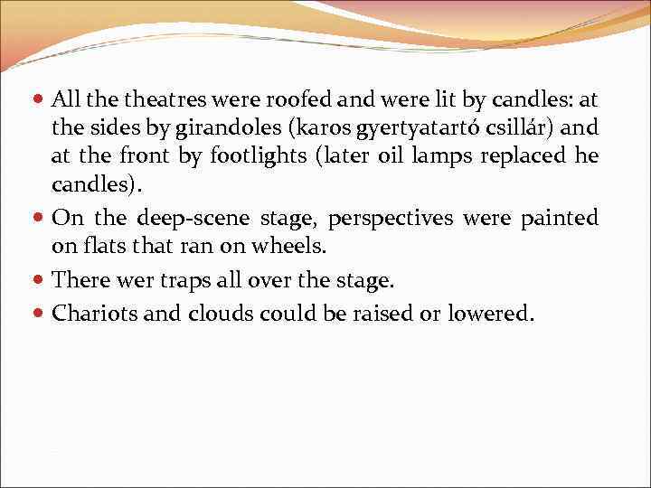  All theatres were roofed and were lit by candles: at the sides by