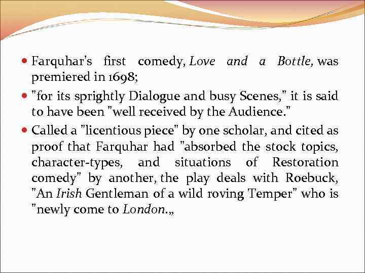  Farquhar's first comedy, Love and a Bottle, was premiered in 1698; 