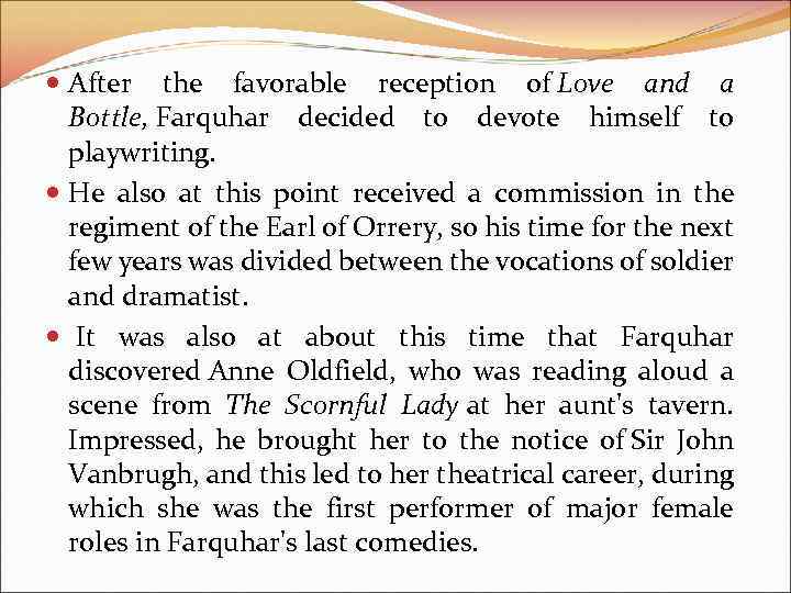  After the favorable reception of Love and a Bottle, Farquhar decided to devote