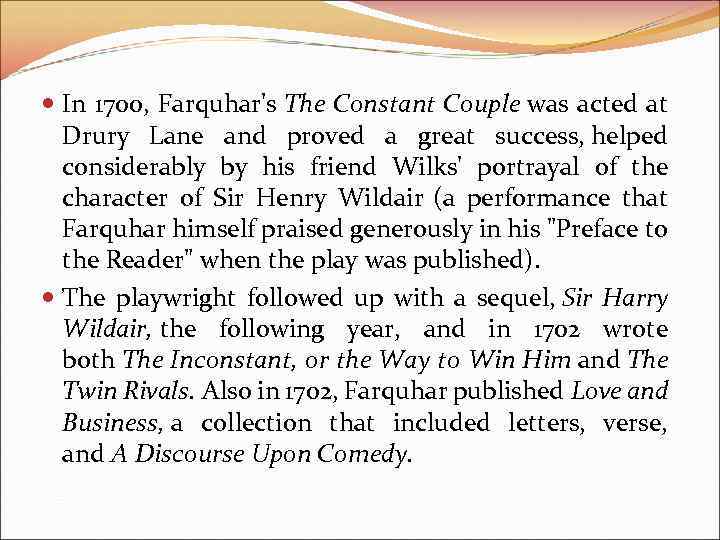 In 1700, Farquhar's The Constant Couple was acted at Drury Lane and proved