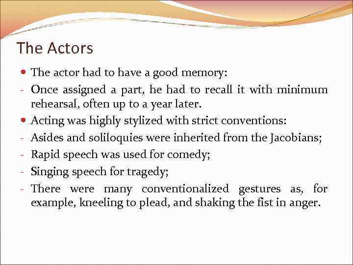 The Actors The actor had to have a good memory: - Once assigned a