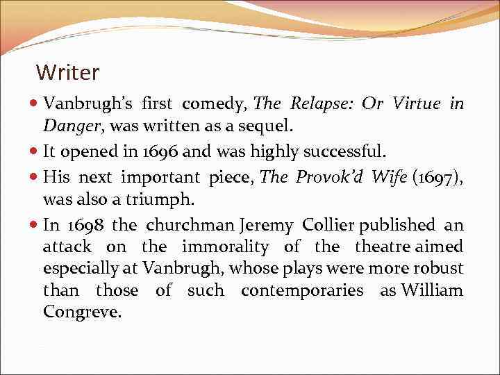 Writer Vanbrugh’s first comedy, The Relapse: Or Virtue in Danger, was written as a