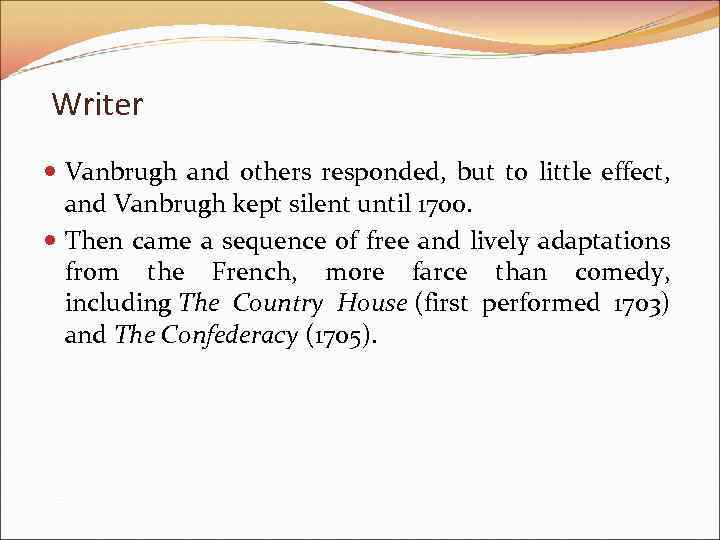Writer Vanbrugh and others responded, but to little effect, and Vanbrugh kept silent until