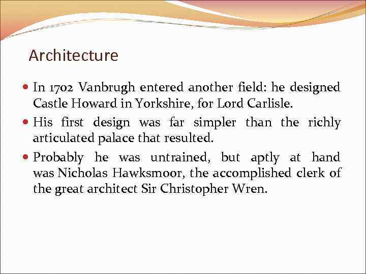 Architecture In 1702 Vanbrugh entered another field: he designed Castle Howard in Yorkshire, for
