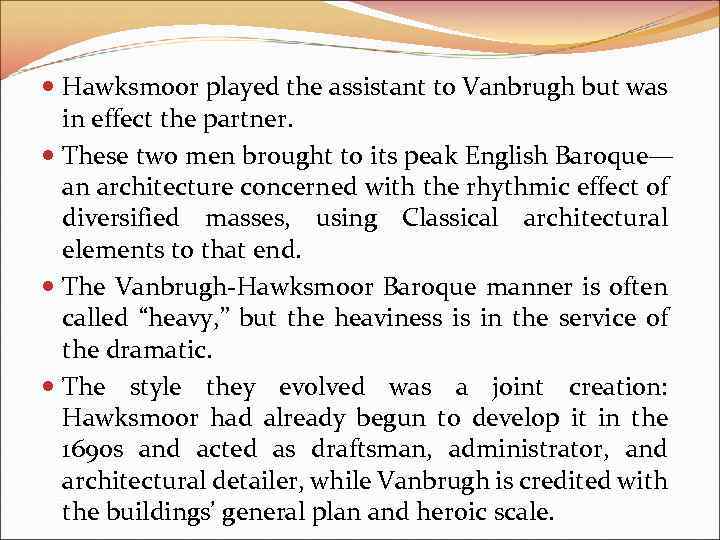  Hawksmoor played the assistant to Vanbrugh but was in effect the partner. These