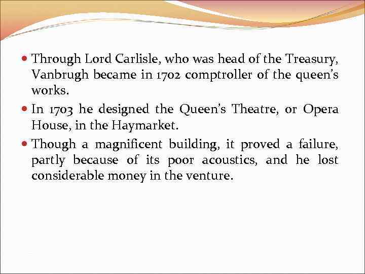  Through Lord Carlisle, who was head of the Treasury, Vanbrugh became in 1702
