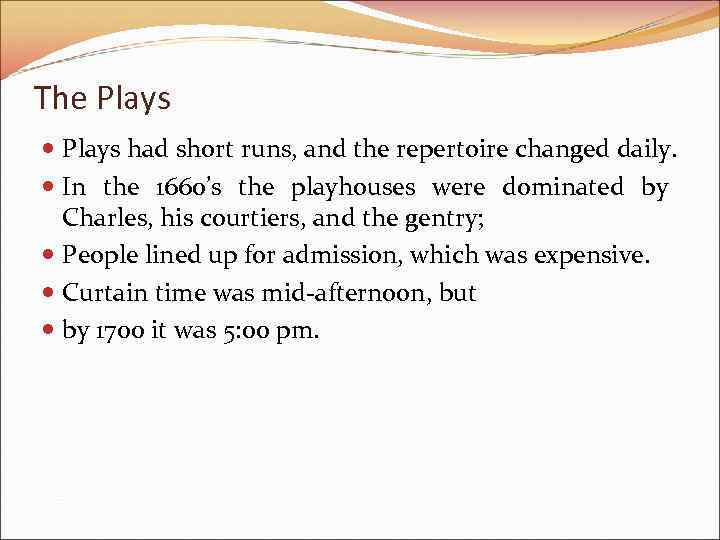 The Plays had short runs, and the repertoire changed daily. In the 1660’s the