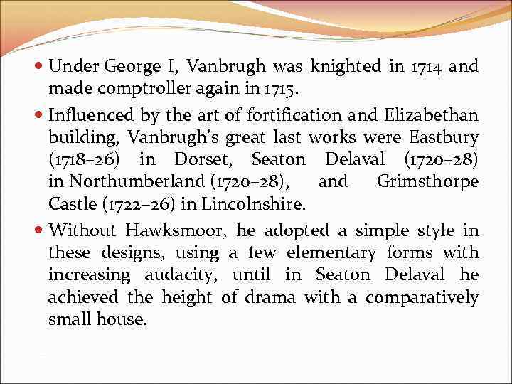  Under George I, Vanbrugh was knighted in 1714 and made comptroller again in