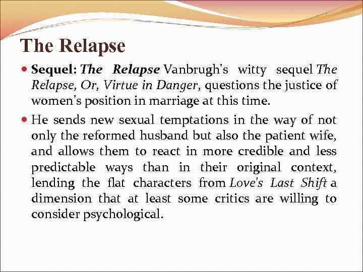 The Relapse Sequel: The Relapse Vanbrugh's witty sequel The Relapse, Or, Virtue in Danger,