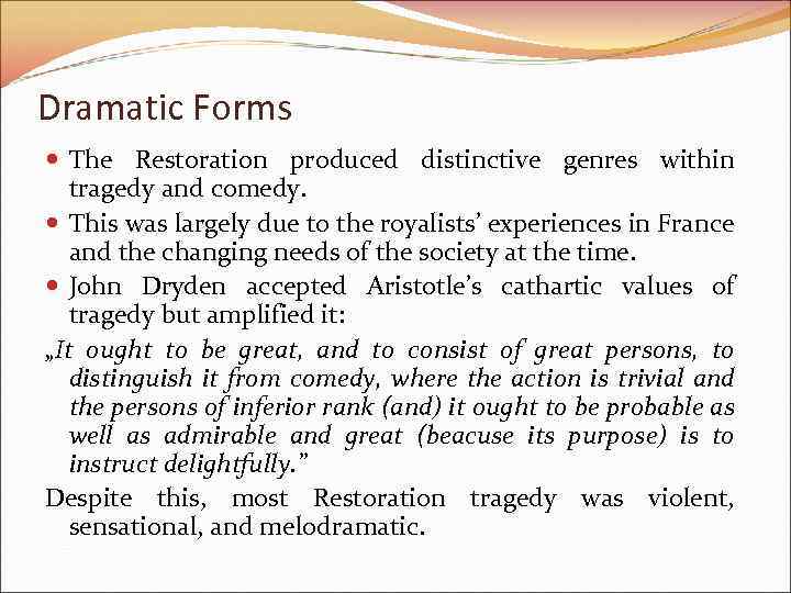 Dramatic Forms The Restoration produced distinctive genres within tragedy and comedy. This was largely