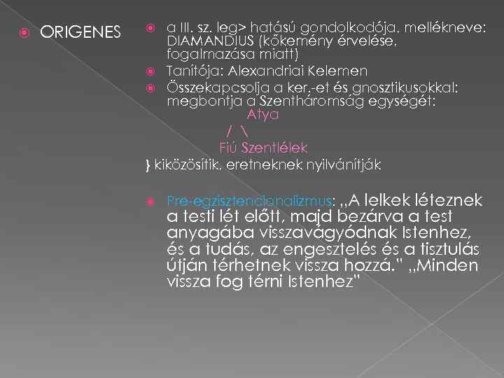  ORIGENES a III. sz. leg> hatású gondolkodója, mellékneve: DIAMANDIUS (kőkemény érvelése, fogalmazása miatt)
