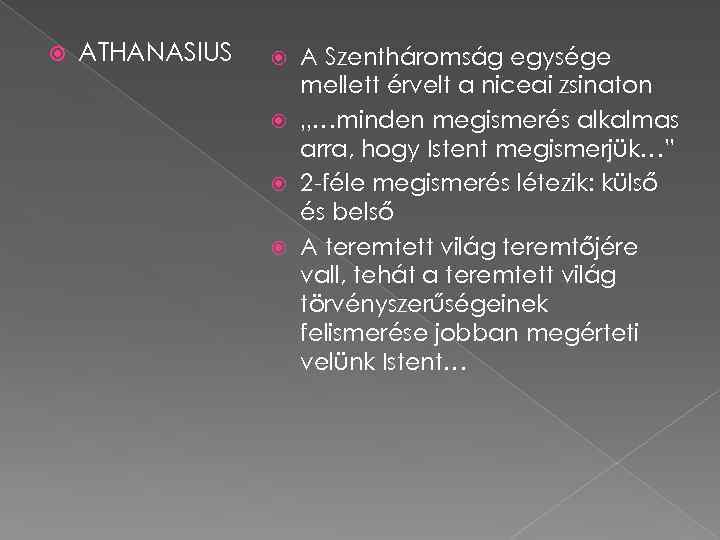  ATHANASIUS A Szentháromság egysége mellett érvelt a niceai zsinaton „…minden megismerés alkalmas arra,