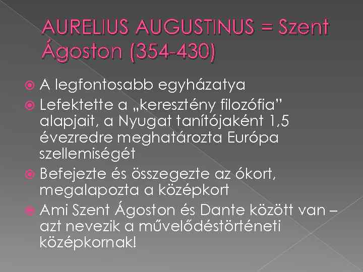 AURELIUS AUGUSTINUS = Szent Ágoston (354 -430) A legfontosabb egyházatya Lefektette a „keresztény filozófia”
