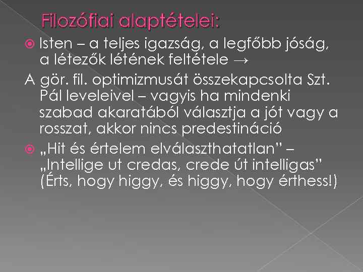 Filozófiai alaptételei: Isten – a teljes igazság, a legfőbb jóság, a létezők létének feltétele