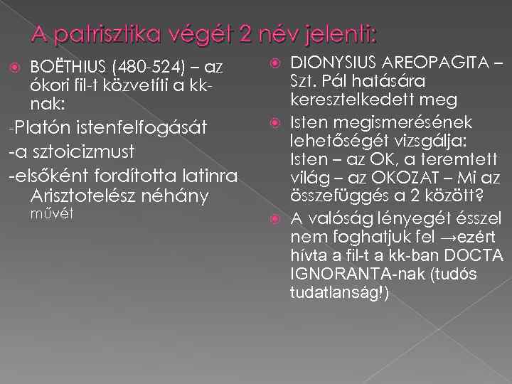 A patrisztika végét 2 név jelenti: BOËTHIUS (480 -524) – az ókori fil-t közvetíti