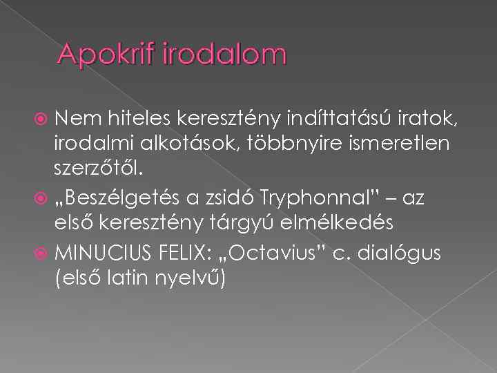 Apokrif irodalom Nem hiteles keresztény indíttatású iratok, irodalmi alkotások, többnyire ismeretlen szerzőtől. „Beszélgetés a