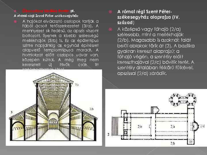 Ókeresztény bazilika-forma: pl. A római régi Szent Péter-székesegyház A hajókat elválasztó oszlopok tartják a