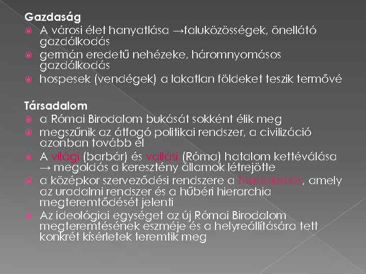 Gazdaság A városi élet hanyatlása →faluközösségek, önellátó gazdálkodás germán eredetű nehézeke, háromnyomásos gazdálkodás hospesek