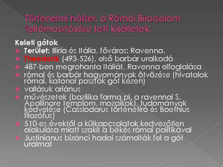 Történelmi háttér, a Római Birodalom feltámasztására tett kísérletek: Keleti gótok Terület: Illíria és Itália,