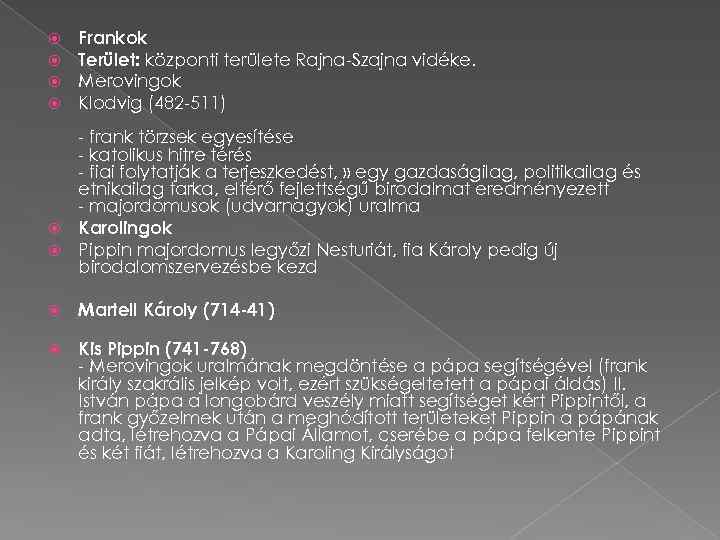  Frankok Terület: központi területe Rajna-Szajna vidéke. Merovingok Klodvig (482 -511) - frank törzsek