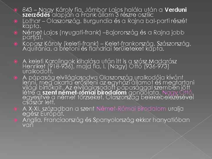 843 – Nagy Károly fia, Jámbor Lajos halála után a Verduni szerződés alapján a