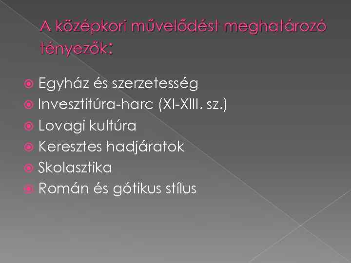 A középkori művelődést meghatározó tényezők: Egyház és szerzetesség Invesztitúra-harc (XI-XIII. sz. ) Lovagi kultúra