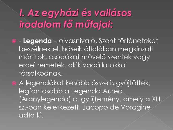 I. Az egyházi és vallásos irodalom fő műfajai: - Legenda – olvasnivaló. Szent történeteket