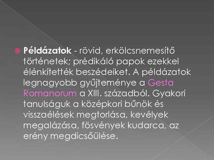  Példázatok - rövid, erkölcsnemesítő történetek; prédikáló papok ezekkel élénkítették beszédeiket. A példázatok legnagyobb