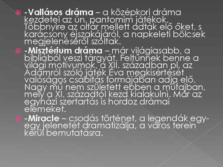 -Vallásos dráma – a középkori dráma kezdetei az ún. pantomim játékok. Többnyire az oltár