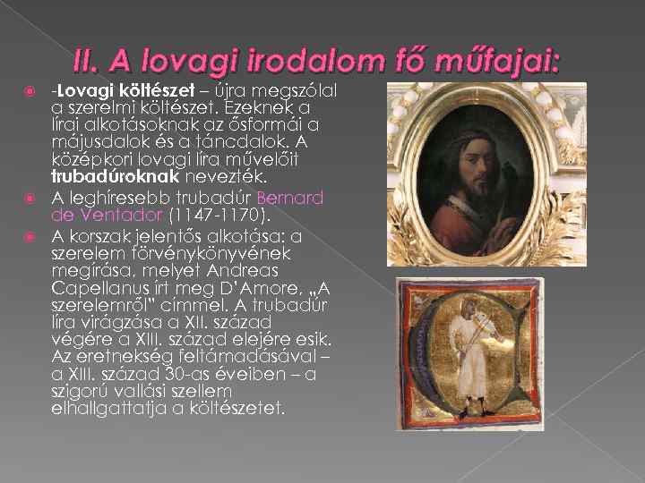 II. A lovagi irodalom fő műfajai: -Lovagi költészet – újra megszólal a szerelmi költészet.