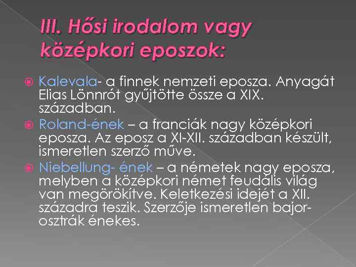III. Hősi irodalom vagy középkori eposzok: Kalevala- a finnek nemzeti eposza. Anyagát Elias Lönnrót