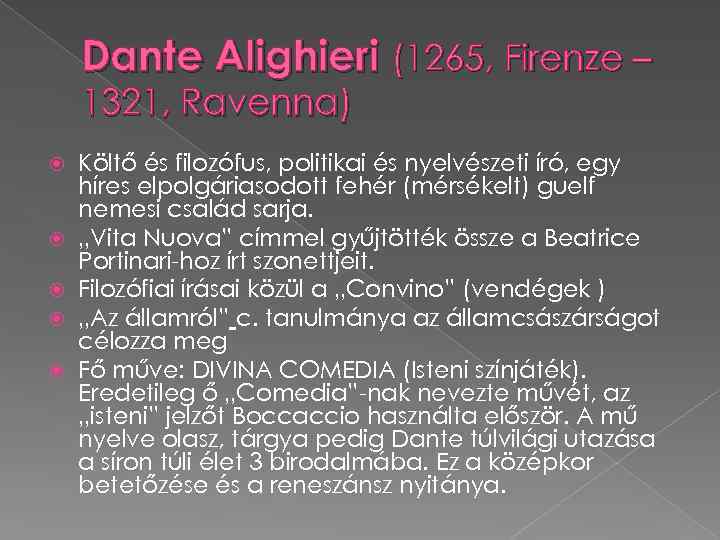 Dante Alighieri (1265, Firenze – 1321, Ravenna) Költő és filozófus, politikai és nyelvészeti író,