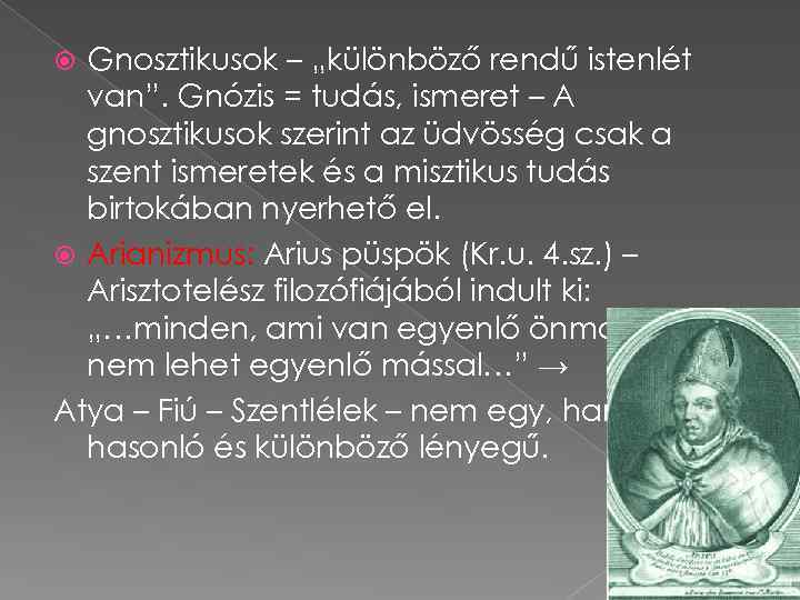 Gnosztikusok – „különböző rendű istenlét van”. Gnózis = tudás, ismeret – A gnosztikusok szerint