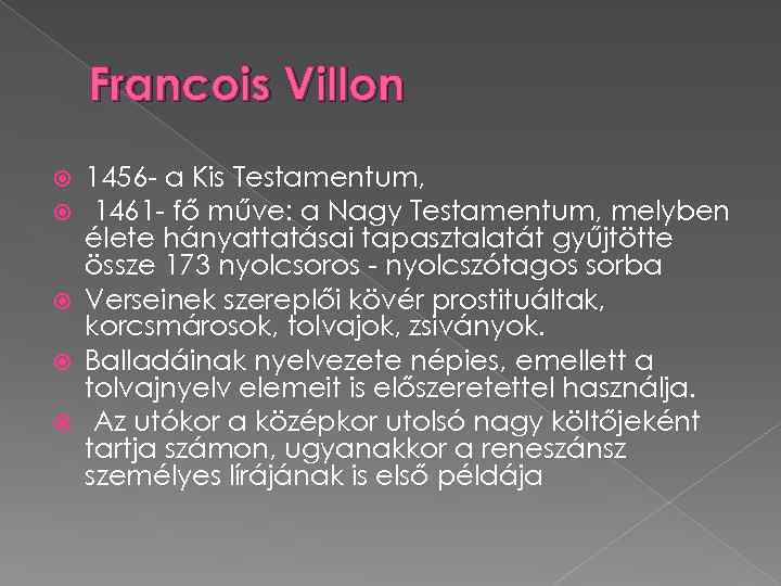 Francois Villon 1456 - a Kis Testamentum, 1461 - fő műve: a Nagy Testamentum,