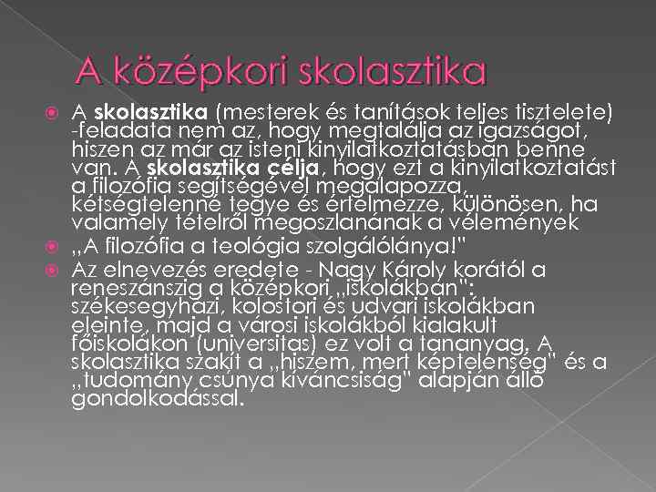 A középkori skolasztika A skolasztika (mesterek és tanítások teljes tisztelete) -feladata nem az, hogy