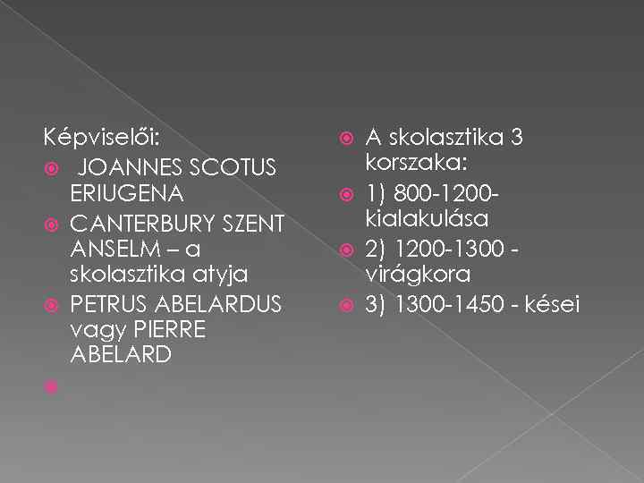 Képviselői: JOANNES SCOTUS ERIUGENA CANTERBURY SZENT ANSELM – a skolasztika atyja PETRUS ABELARDUS vagy