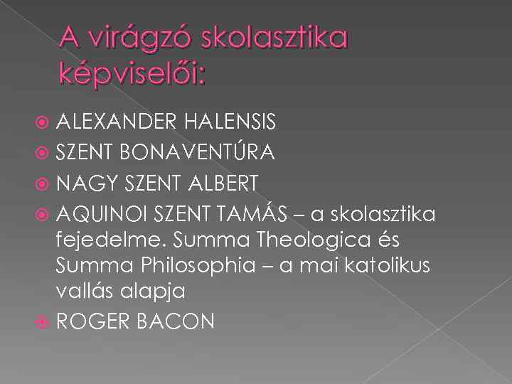 A virágzó skolasztika képviselői: ALEXANDER HALENSIS SZENT BONAVENTÚRA NAGY SZENT ALBERT AQUINOI SZENT TAMÁS