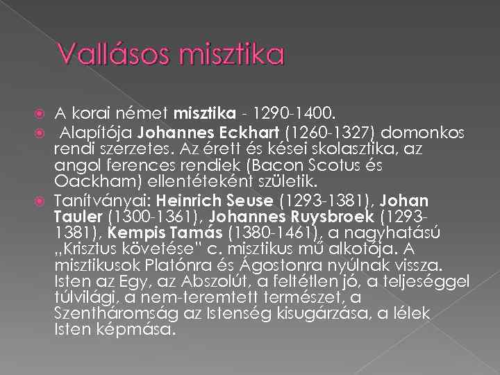 Vallásos misztika A korai német misztika - 1290 -1400. Alapítója Johannes Eckhart (1260 -1327)