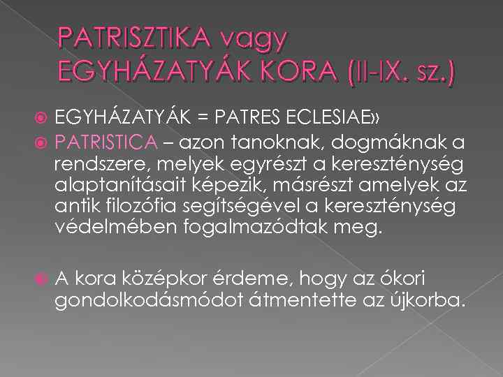 PATRISZTIKA vagy EGYHÁZATYÁK KORA (II-IX. sz. ) EGYHÁZATYÁK = PATRES ECLESIAE» PATRISTICA – azon