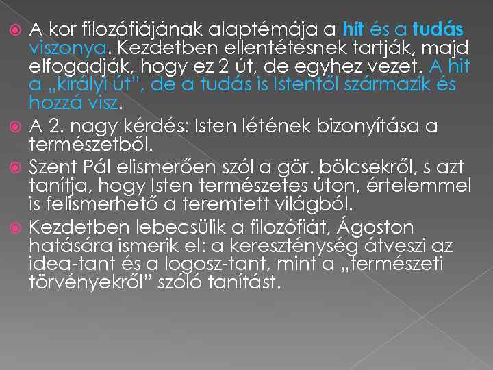 A kor filozófiájának alaptémája a hit és a tudás viszonya. Kezdetben ellentétesnek tartják, majd