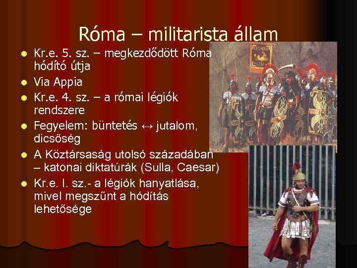 Róma – militarista állam l l l Kr. e. 5. sz. – megkezdődött Róma