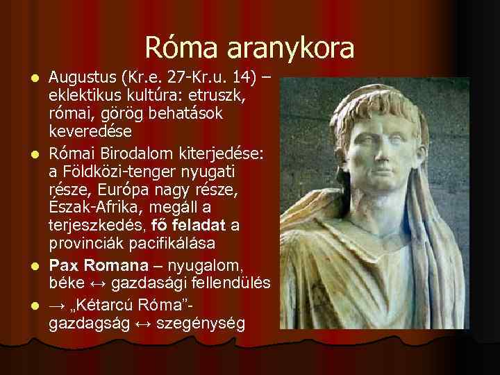 Róma aranykora Augustus (Kr. e. 27 -Kr. u. 14) – eklektikus kultúra: etruszk, római,