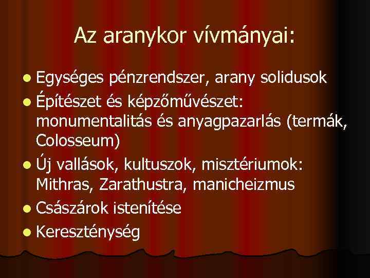 Az aranykor vívmányai: l Egységes pénzrendszer, arany solidusok l Építészet és képzőművészet: monumentalitás és