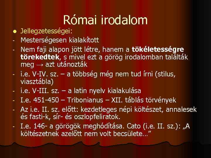 Római irodalom l - - Jellegzetességei: Mesterségesen kialakított Nem faji alapon jött létre, hanem