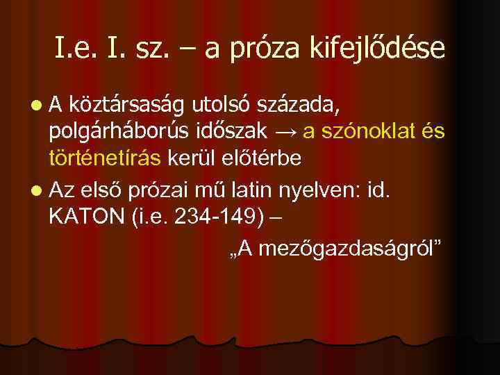 I. e. I. sz. – a próza kifejlődése l. A köztársaság utolsó százada, polgárháborús