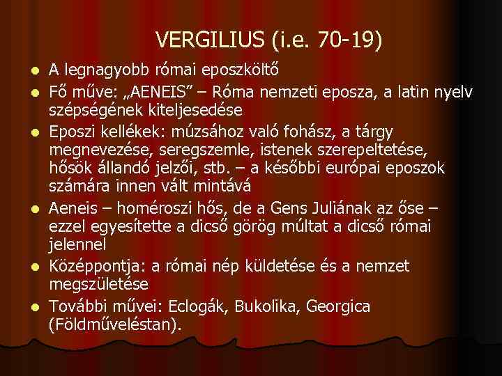 VERGILIUS (i. e. 70 -19) l l l A legnagyobb római eposzköltő Fő műve: