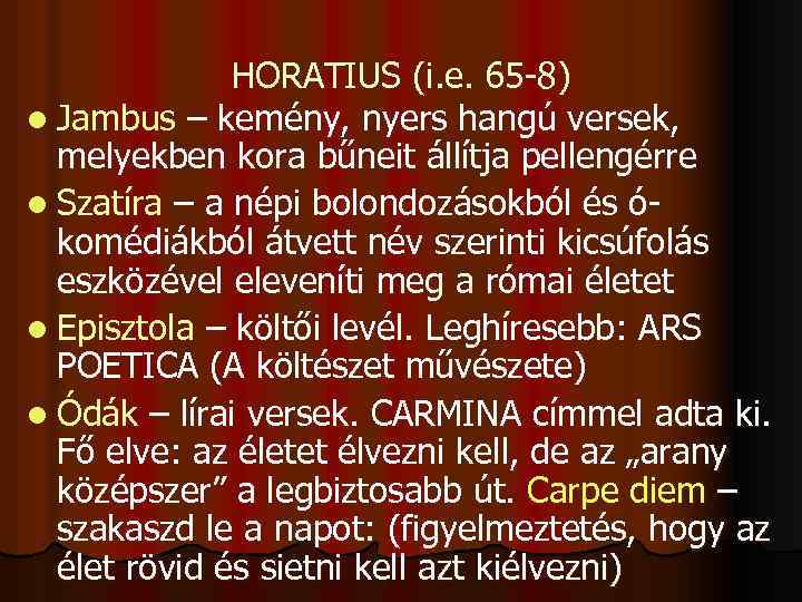 HORATIUS (i. e. 65 -8) l Jambus – kemény, nyers hangú versek, melyekben kora